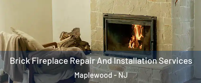  Brick Fireplace Repair And Installation Services Maplewood - NJ