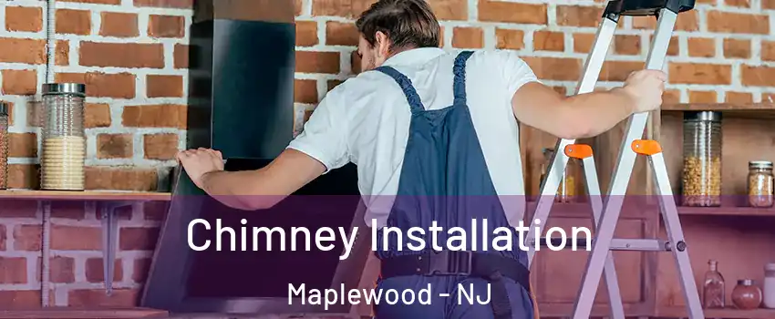  Chimney Installation Maplewood - NJ
