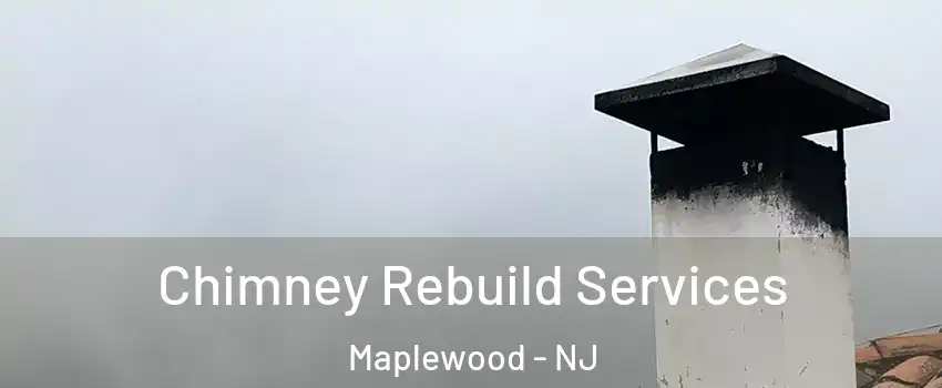  Chimney Rebuild Services Maplewood - NJ