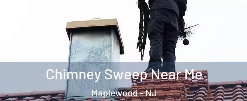  Chimney Sweep Near Me Maplewood - NJ
