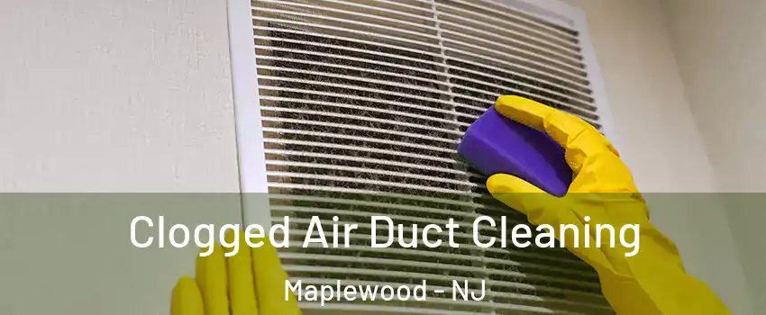  Clogged Air Duct Cleaning Maplewood - NJ
