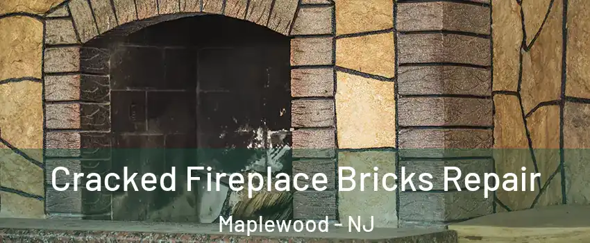  Cracked Fireplace Bricks Repair Maplewood - NJ