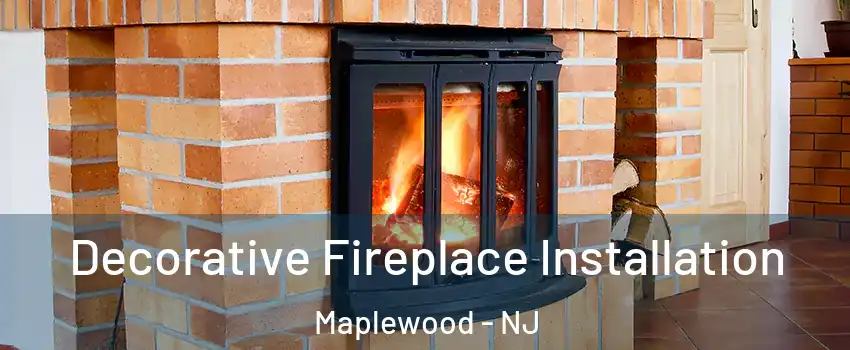  Decorative Fireplace Installation Maplewood - NJ