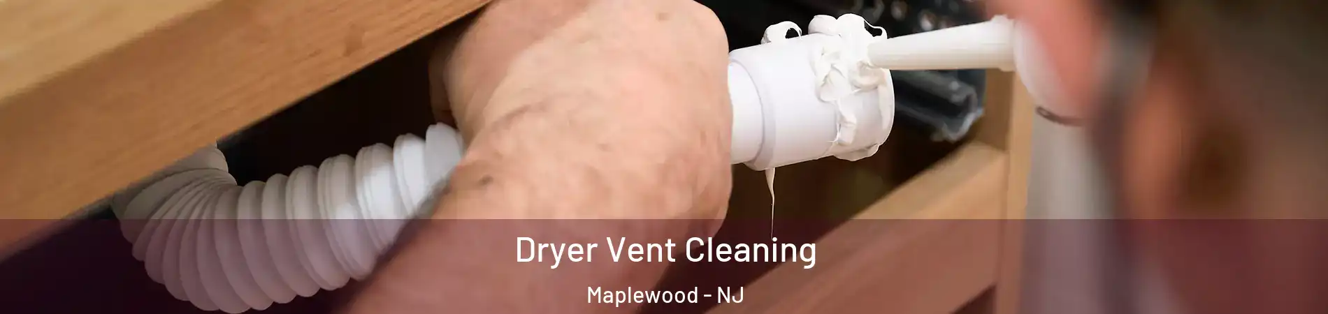  Dryer Vent Cleaning Maplewood - NJ