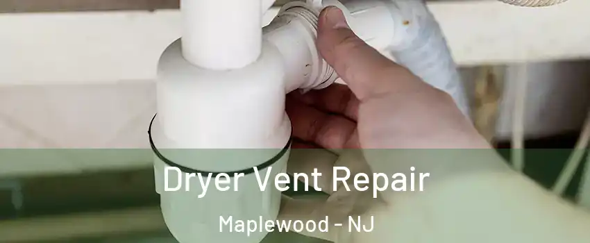  Dryer Vent Repair Maplewood - NJ
