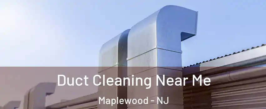  Duct Cleaning Near Me Maplewood - NJ
