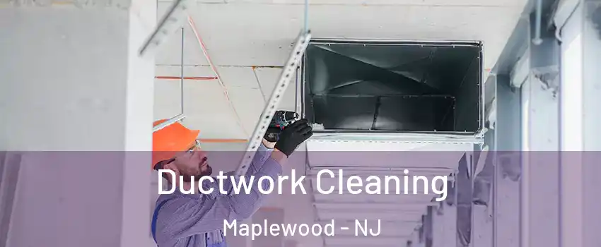  Ductwork Cleaning Maplewood - NJ