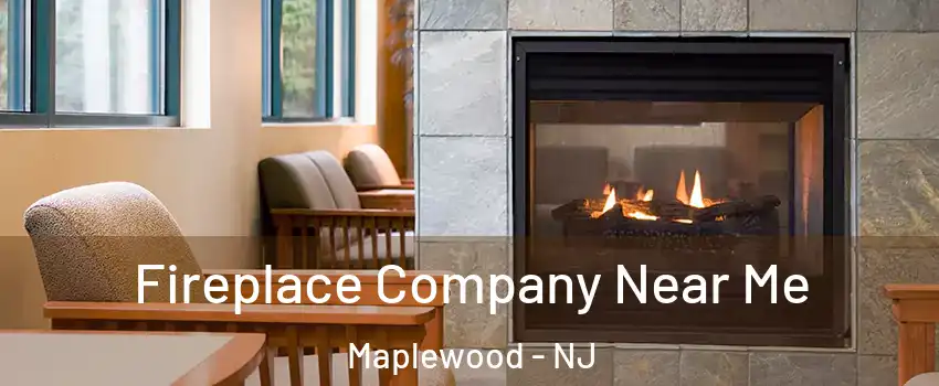  Fireplace Company Near Me Maplewood - NJ