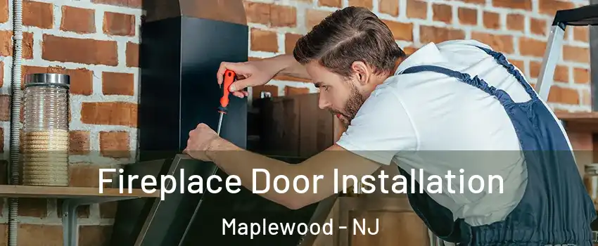  Fireplace Door Installation Maplewood - NJ