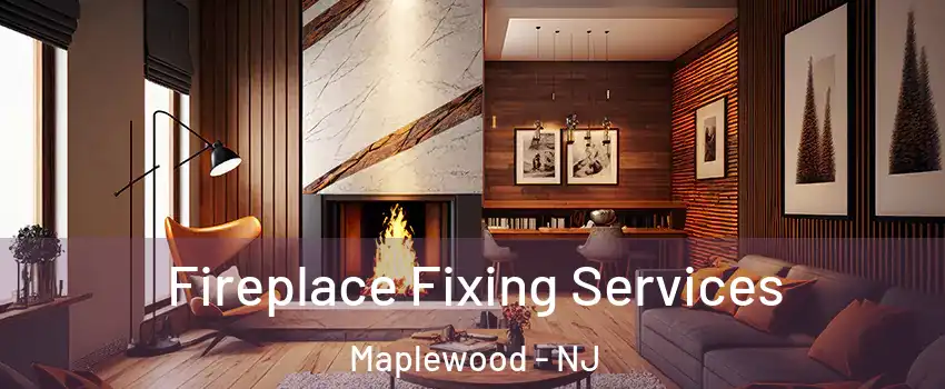  Fireplace Fixing Services Maplewood - NJ