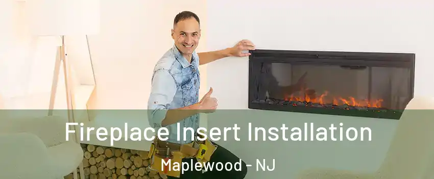  Fireplace Insert Installation Maplewood - NJ