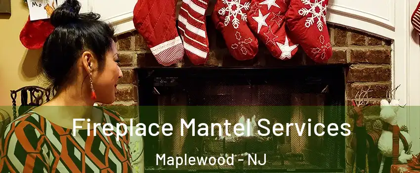  Fireplace Mantel Services Maplewood - NJ