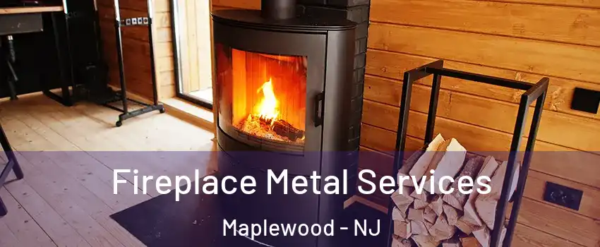 Fireplace Metal Services Maplewood - NJ