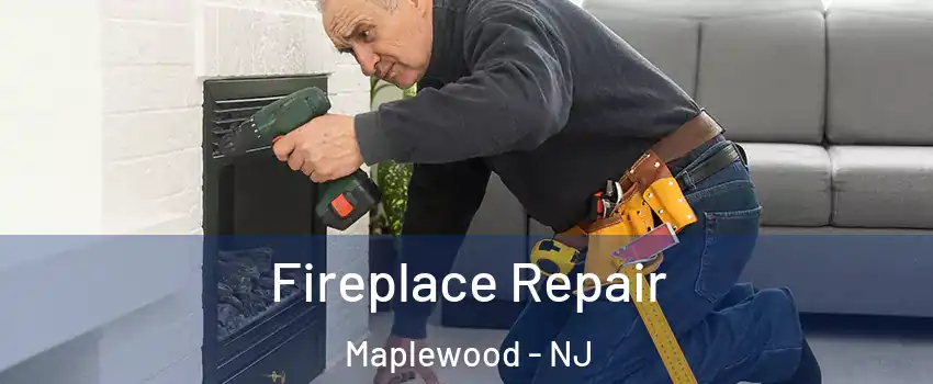  Fireplace Repair Maplewood - NJ