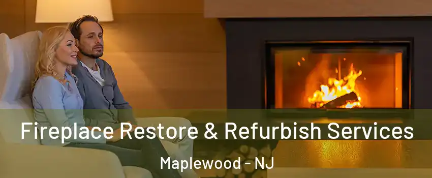  Fireplace Restore & Refurbish Services Maplewood - NJ