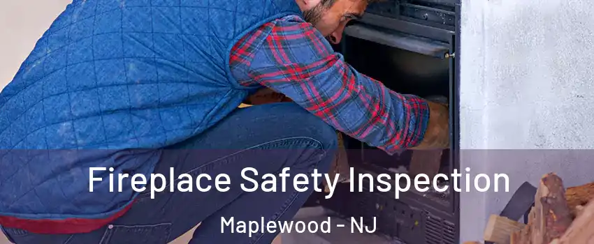  Fireplace Safety Inspection Maplewood - NJ