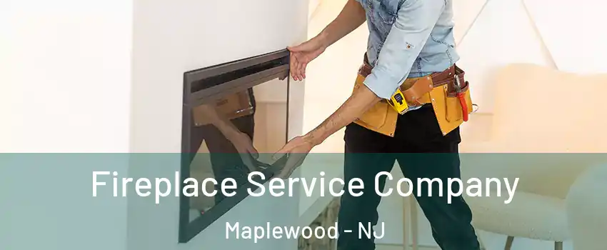 Fireplace Service Company Maplewood - NJ