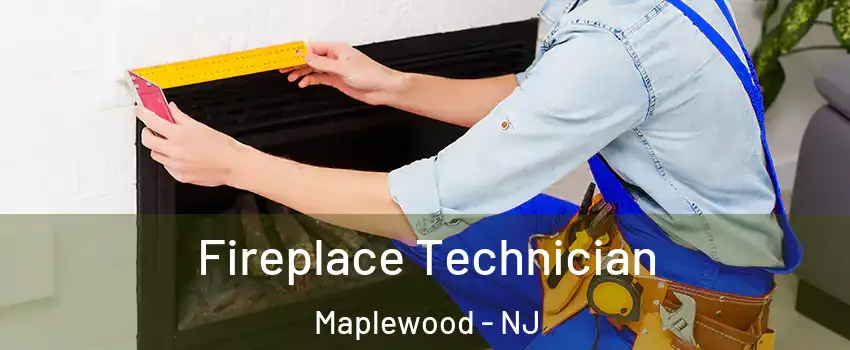 Fireplace Technician Maplewood - NJ