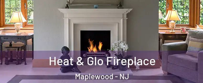  Heat & Glo Fireplace Maplewood - NJ