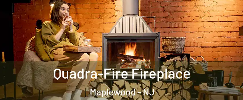  Quadra-Fire Fireplace Maplewood - NJ