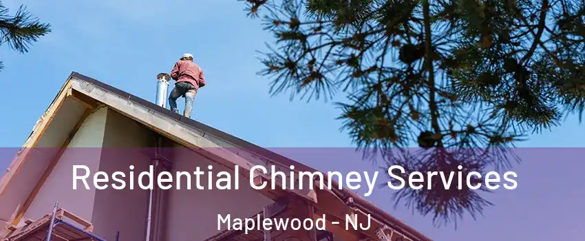  Residential Chimney Services Maplewood - NJ