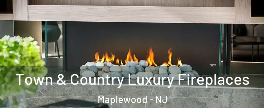  Town & Country Luxury Fireplaces Maplewood - NJ