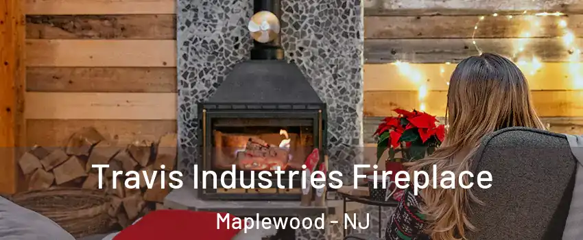  Travis Industries Fireplace Maplewood - NJ