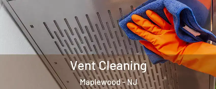  Vent Cleaning Maplewood - NJ