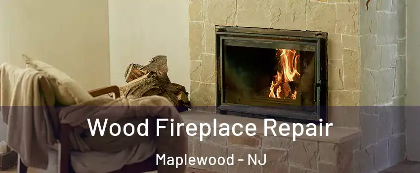  Wood Fireplace Repair Maplewood - NJ